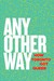 Cover of Any Other Way: How Toronto Got Queer, a book nominated for the 2018 Heritage Toronto Awards.