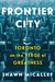 The cover of Frontier City: Toronto on the Verge of Greatness, a book nominated for the 2018 Heritage Toronto Awards.